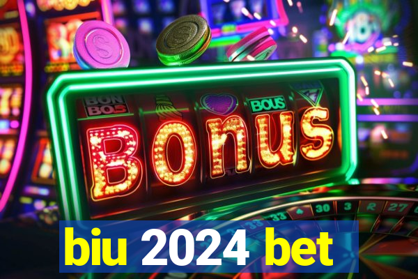 biu 2024 bet